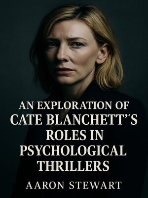 cover image of An Exploration of Cate Blanchett's Roles in Psychological Thrillers